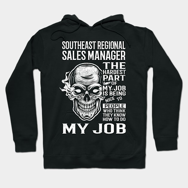 Southeast Regional Sales Manager T Shirt - The Hardest Part Gift Item Tee Hoodie by candicekeely6155